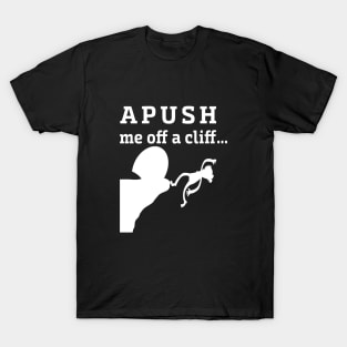 APUSH Me off a cliff Funny AP US History T-Shirt